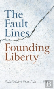 The Fault Lines Founding Liberty