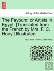 The Fayoum; Or Artists In Egypt. (Translated From The French By Mrs. F. C. Hoey.) Illustrated.