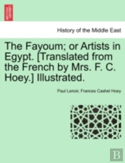 Bertrand.pt - The Fayoum; Or Artists In Egypt. (Translated From The French By Mrs. F. C. Hoey.) Illustrated.