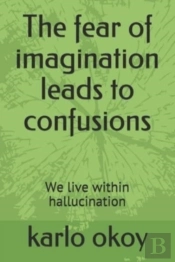 The Fear Of Imagination Leads To Confusions