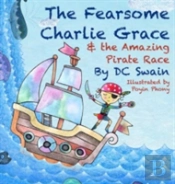The Fearsome Charlie Grace And The Amazing Pirate Race