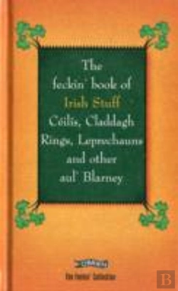 Bertrand.pt - The Feckin' Book Of Irish Stuff: Ceilis, Claddagh Rings, Leprechauns & Other Aul' Blarney
