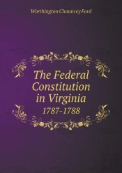 The Federal Constitution In Virginia 1787-1788