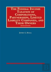 The Federal Income Taxation Of Corporations, Partnerships, Limited Liability Companies, And Owners