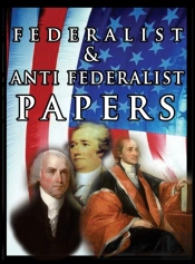 The Federalist   Anti Federalist Papers