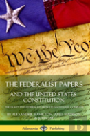 The Federalist Papers, And The United States Constitution