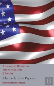 The Federalist Papers, Including The Constitution Of The United States
