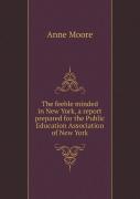 The Feeble Minded In New York, A Report Prepared For The Public Education Association Of New York