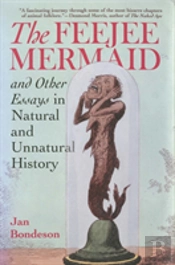 The Feejee Mermaid And Other Essays In Natural And Unnatural History