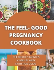 The Feel-Good Pregnancy Cookbook