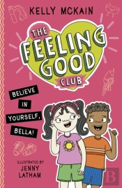 The Feeling Good Club: Believe In Yourself, Bella!