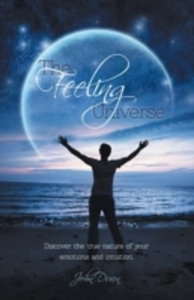 The Feeling Universe - Discover The True Nature Of Your Emotions And Intuition.