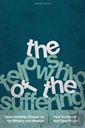 The Fellowship Of The Suffering Â€“ How Hardship Shapes Us For Ministry And Mission