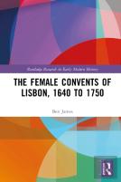 The Female Convents Of Lisbon, 1640 To 1750