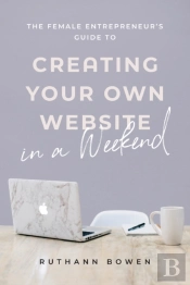 The Female Entrepreneur'S Guide To Creating Your Own Website In A Weekend