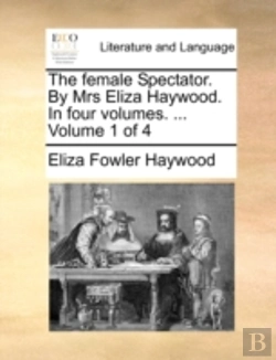 Bertrand.pt - The Female Spectator. By Mrs Eliza Haywo