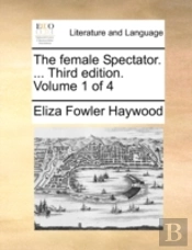 The Female Spectator. ... Third Edition.