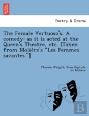 The Female Vertuoso'S. A Comedy: As It I