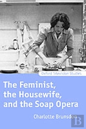 The Feminist, The Housewife, And The Soap Opera