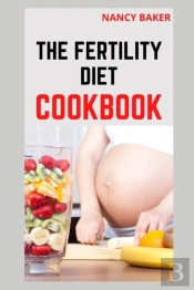 The Fertility Diet Cookbook