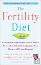 The Fertility Diet: Groundbreaking Research Reveals Natural Ways To Boost Ovulation And Improve Your Chances Of Getting Pregnant
