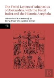 The Festal Letters Of Athanasius Of Alexandria, With The Festal Index And The Historia Acephala