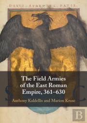 The Field Armies Of The East Roman Empire, 361â€“630