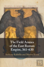The Field Armies Of The East Roman Empire, 361â€“630