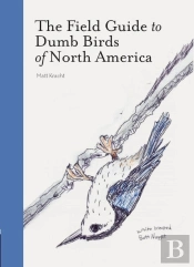 The Field Guide To Dumb Birds Of America
