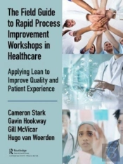The Field Guide To Rapid Process Improvement Workshops In Healthcare