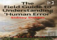 The Field Guide To Understanding 'Human Error'