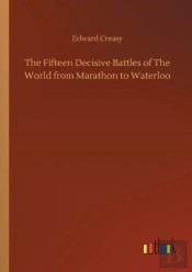 The Fifteen Decisive Battles Of The World From Marathon To Waterloo