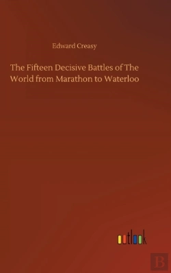 Bertrand.pt - The Fifteen Decisive Battles Of The World From Marathon To Waterloo