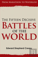The Fifteen Decisive Battles Of The World: From Marathon To Waterloo