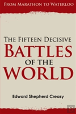 Bertrand.pt - The Fifteen Decisive Battles Of The World: From Marathon To Waterloo