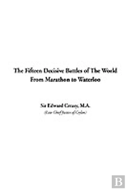 Bertrand.pt - The Fifteen Decisive Battles Of The World From Marathon To Waterloo