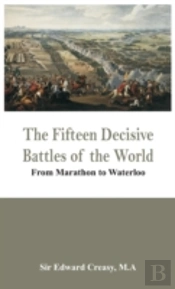 The Fifteen Decisive Battles Of The World - From Marathon To Waterloo