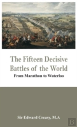 Bertrand.pt - The Fifteen Decisive Battles Of The World - From Marathon To Waterloo