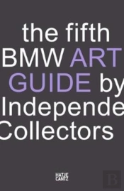 The Fifth Bmw Art Guide By Independent Collectors
