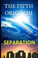 The Fifth Origin. Separation