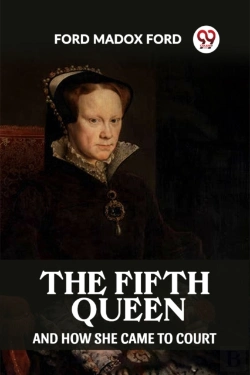 Bertrand.pt - The Fifth Queen And How She Came To Court