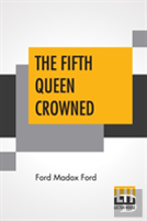 The Fifth Queen Crowned