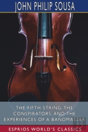 The Fifth String, The Conspirators, And The Experiences Of A Bandmaster (Esprios Classics)