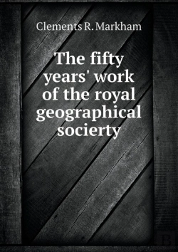 Bertrand.pt - The Fifty Years' Work Of The Royal Geographical Socierty