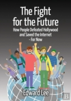 Bertrand.pt - The Fight For The Future: How People Defeated Hollywood And Saved The Internet--For Now