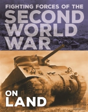 The Fighting Forces Of The Second World War: On Land