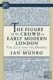 The Figure Of The Crowd In Early Modern London