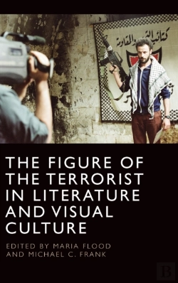 Bertrand.pt - The Figure Of The Terrorist In Literature And Visual Culture