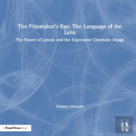 The Filmmaker'S Eye: The Language Of The Lens