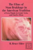 The Films Of Stan Brakhage In The American Tradition Of Ezra Pound, Gertrude Stein And Charles Olson
